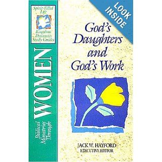 Biblical Ministries Through Women God's Daughters and God's Work Jack Hayford 9780840785190 Books