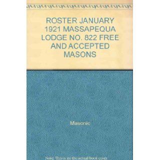 ROSTER JANUARY 1921 MASSAPEQUA LODGE NO. 822 FREE AND ACCEPTED MASONS Masonic Books