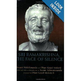 Sri Ramakrishna, the Face of Silence Dhan Gopal Mukerji III, Swami Nikhilananda, Swami Adiswarananda 9781594732331 Books