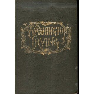 The Works of Washington Irving (A Life of Washington Irving, Volume 1) Books