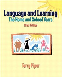 Language and Learning The Home and School Years (3rd Edition) (9780130607942) Terry Piper Books