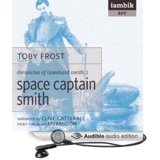 Space Captain Smith (Audible Audio Edition) Toby Frost, Clive Catterall Books