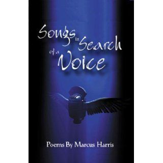 Songs in Search of a Voice Marcus Harris 9780977478613 Books