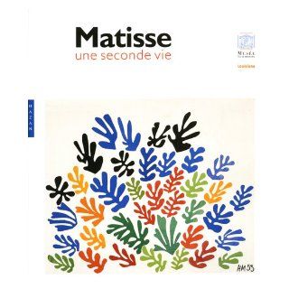 Matisse A Second Life Henri Matisse 9782754100434 Books