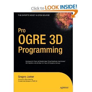 Pro OGRE 3D Programming (Expert's Voice in Open Source) Gregory Junker 9781590597101 Books