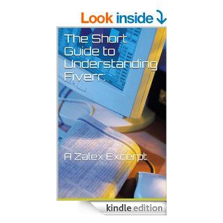 The Short Guide to Understanding Fiverr A Zalex Excerpt eBook Marshall Mazagwu Kindle Store