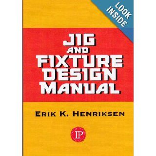 Jig and Fixture Design Manual Erik Karl Henriksen 9780831110987 Books
