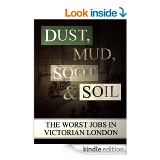 Dust, Mud, Soot and Soil  The Worst Jobs in Victorian London (Victorian London Ebooks) eBook Lee Jackson Kindle Store