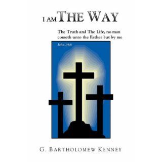I Am The Way G. Bartholomew Kenney 9783935508162 Books