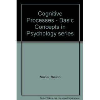 Cognitive processes (Basic concepts in psychology series) Melvin Manis Books