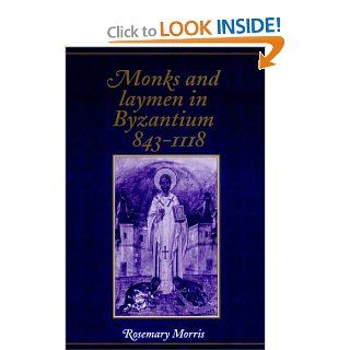 Monks and Laymen in Byzantium, 843 1118 Rosemary Morris 9780521319508 Books