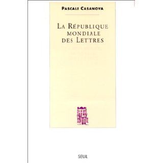 Le republique mondiale des lettres (French Edition) Pascale Casanova 9782020358538 Books