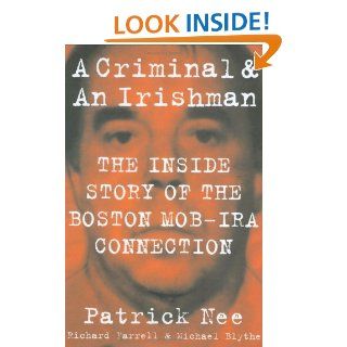A Criminal and an Irishman The Inside Story of the Boston Mob IRA Connection Patrick Nee, Richard Farrell, Michael Blythe 9781586421038 Books