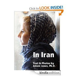 In Iran Text & Photos eBook Adam Jones Kindle Store
