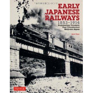 Early Japanese Railways 1853 1914 Engineering Triumphs That Transformed Meiji era Japan Dan Free 9784805312902 Books