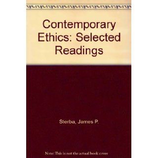 Contemporary Ethics Selected Readings James P. Sterba 9780131698970 Books