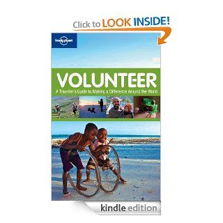Volunteer A traveller's guide to making a difference around the world (General Reference) eBook Lonely Planet Kindle Store