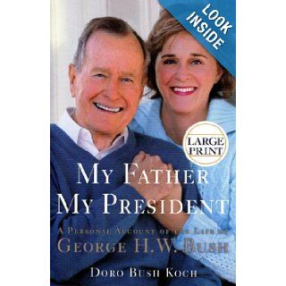 My Father, My President A Personal Account of the Life of George H. W. Bush Doro Bush Koch Books
