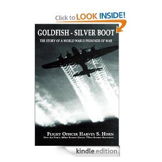 Goldfish   Silver Boot  The Story of a World War II Prisoner Of War eBook Harvey Horn Kindle Store