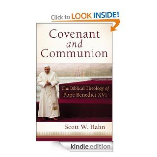 Covenant and Communion The Biblical Theology of Pope Benedict XVI eBook Scott W. Hahn Kindle Store