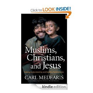 Muslims, Christians, and Jesus Gaining Understanding and Building Relationships eBook Carl Medearis Kindle Store