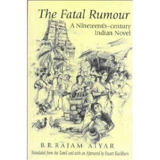 The Fatal Rumour A Nineteenth Century Indian Novel (Soas South Asian Texts Series) B. R. Rajam Aiyar, Stuart Blackburn 9780195642612 Books