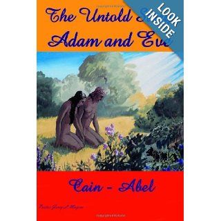 The Untold Story Adam And Eve   Cain   Abel Pastor Jerry L Mayers 9781438229393 Books