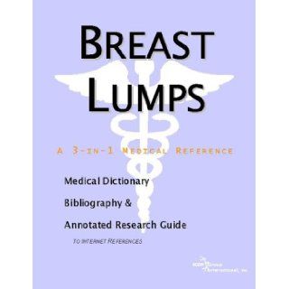 Breast Lumps   A Medical Dictionary, Bibliography, and Annotated Research Guide to Internet References Icon Health Publications 9780597843617 Books