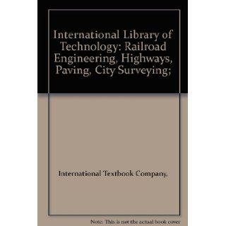 International Library of Technology Railroad Engineering, Highways, Paving, City Surveying; International Textbook Company Books