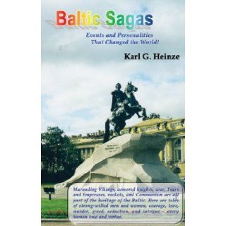 Baltic Sagas Events and Personalities that Changed the World Karl G. Heinze 9781589394988 Books