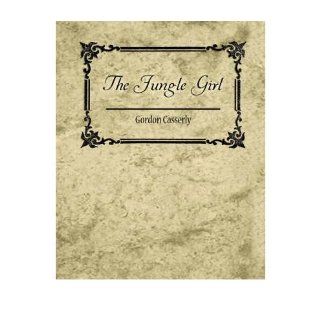 [ The Jungle Girl [ THE JUNGLE GIRL ] By Gordon Casserly, Casserly ( Author )Jan 11 2007 Paperback Casserly Gordon Casserly Books