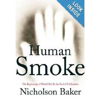 Human Smoke The Beginnings of World War II, the End of Civilization Nicholson Baker Books