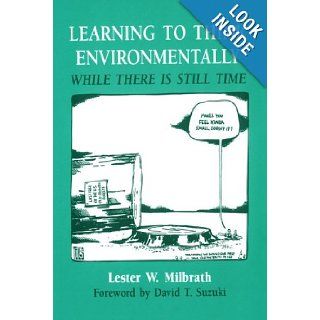 Learning to Think Environmentally While There Is Still Time While There Is Still Time Lester W. Milbrath 9780791429532 Books