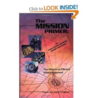 The Mission Primer Four Steps to an Effective Mission Statement Richard O'Hallaron, David O'Hallaron 9780967663500 Books