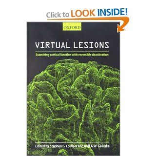 Virtual Lesions Examining Cortical Function with Reversible Deactivation Stephen Lomber, Ralf Galuske 9780198508939 Books