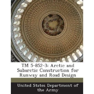 TM 5 852 3 Arctic and Subarctic Construction for Runway and Road Design United States Department of the Army 9781288888740 Books