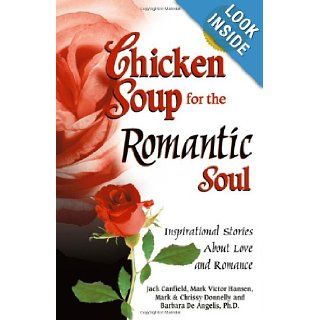 Chicken Soup for the Romantic Soul Inspirational Stories About Love and Romance (Chicken Soup for the Soul) Jack Canfield, Mark Victor Hansen, Mark Donnelly, Chrissy Donnelly, Barbara DeAngelis 9780757300424 Books