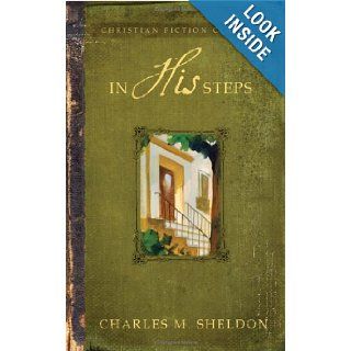 In His Steps (Barbour Christian Classics) Charles Sheldon 9781593106829 Books