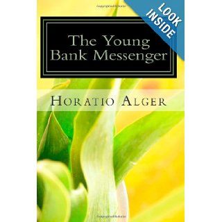 The Young Bank Messenger Horatio Alger 9781490359786 Books