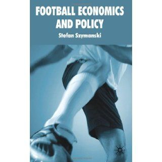 Football Economics and Policy [Hardcover] [2010] (Author) Stefan Szymanski Books
