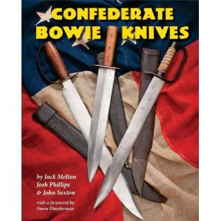 Confederate Bowie Knives Jack Melton, Josh Phillips, John Sexton 9781931464529 Books