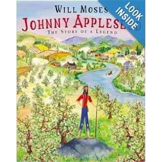 Johnny Appleseed Story of a Legend, The Will Moses 9780142401385 Books