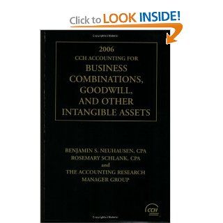 CCH Accounting for Business Combinations, Goodwill, and Other Intangible Assets, 2006 Benjamin S. Neuhausen, Rosemary Schlank 9780808089780 Books