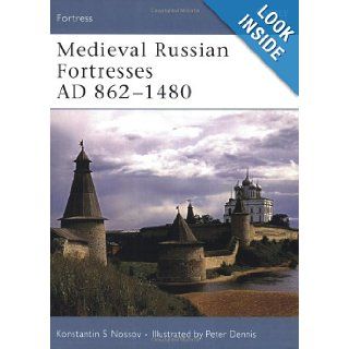 Medieval Russian Fortresses AD 862 1480 Konstantin Nossov, Peter Dennis 9781846030932 Books