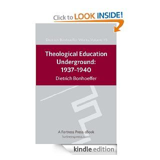 Theological Education Underground 1937 1940 DBW 15 eBook Dietrich Bonhoeffer, Victoria Barnett Kindle Store