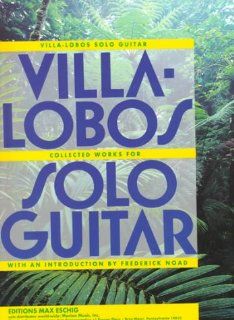 Villa Lobos Solo Guitar Heitor Villa Lobos Collected Works for Solo Guitar Heitor Villa Lobos 9780934009096 Books