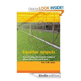 Expedition Agroparks Research by Design into Sustainable Development and Agriculture in the Network Society eBook Peter J.A.M. Smeets Kindle Store