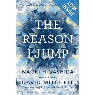The Reason I Jump The Inner Voice of a Thirteen Year Old Boy with Autism Naoki Higashida, KA Yoshida, David Mitchell 9780812994865 Books