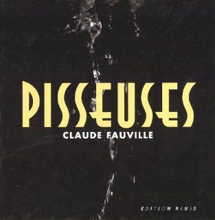 Pisseuses (French Edition) (9783980501767) Claude Fauville Books
