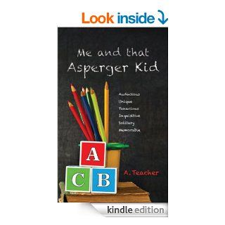 Me and that Asperger Kid eBook Teacher A. Kindle Store